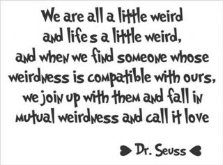We Are All A Little Weird Weirdness Called Love Dr Seuss Quote Wall Decal