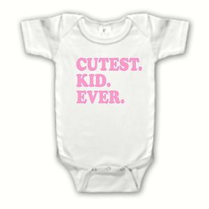 Funny Cute Cutest Kid Ever Girl One Piece Creeper White Infant Baby Clothes