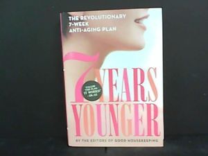 7 Years Younger The Revolutionary 7 Week Anti Aging Plan by Good Housekeeping Editors 2013, Hardcover