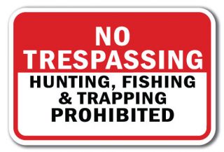 No Trespassing Hunting Fishing Trapping PROHIBITED Sign 12x18 Aluminum Signs