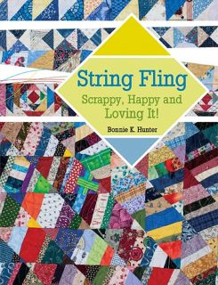 String Fling Scrappy Happy Loving It Bonnie Hunter New Book Scrap Piecing Quilts