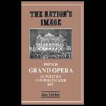 Nations Image  French Grand Opera as Politics and Politicized Art